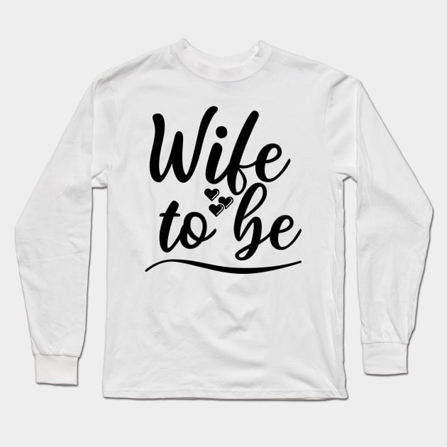 Wife To Be. I Said Yes. Cute Bride To Be Design. Long Sleeve T-Shirt by That Cheeky Tee